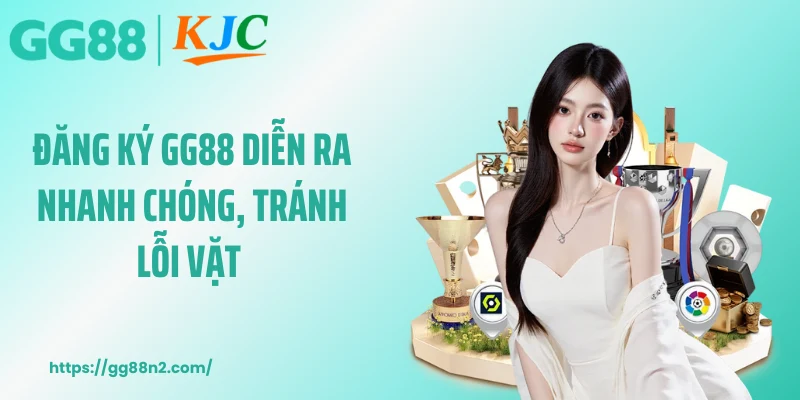 Đăng ký GG88 diễn ra nhanh chóng, tránh lỗi vặt 